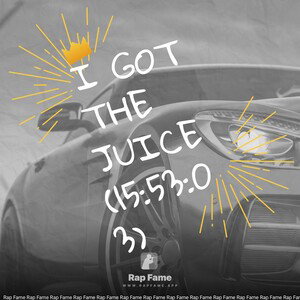 I got the Juice (15:53:03)