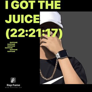 I got the Juice (22:21:17)