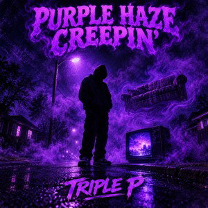 “PURPLE HAZE CREEPIN’ — Triple P”