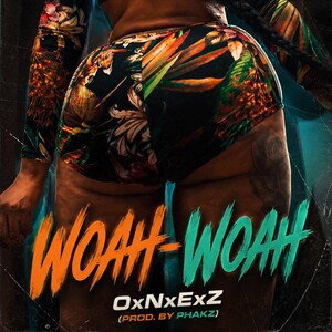 OxNxExZ- Woah-Woah