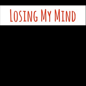 LOSING MY MIND (MIXEDBYGLOCK)