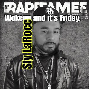 Woke up and its Friday - Sly LaRocc 