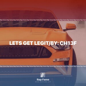 LETS GET LEGIT/By: CH13F