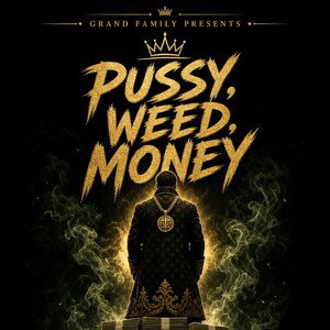 Pussy, Weed, Money(Freestyle)- Grand P