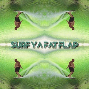 Surf Ya Fat Flap