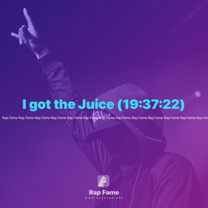 I got the Juice (19:37:22)