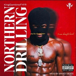 KingGambinoFYFR - Northern Drilling 