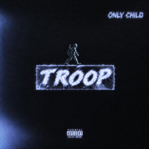 Only Child  - TROOP