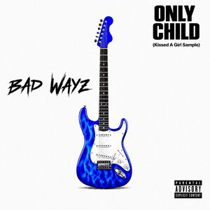 Only Child - Bad Wayz