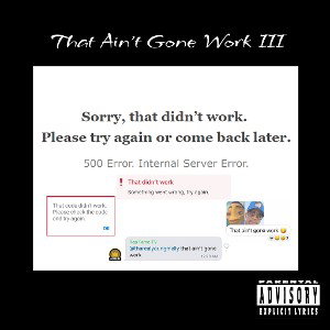 "That Ain’t Gone Work III"