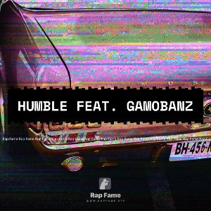 Humble feat. Gamobanz 