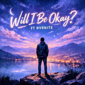 Will I Be Okay Ft NVRNITE