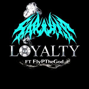 Loyalty Ft FLYPTHEGOD