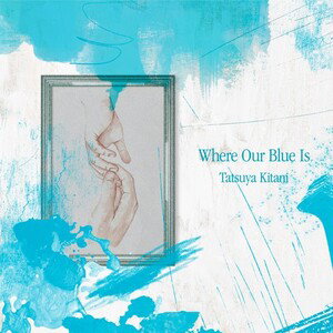 Where are blue is (キタニタツヤ English cover)