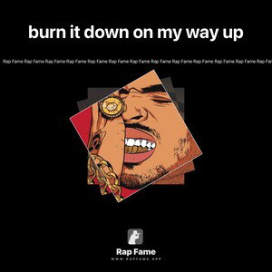 burn it down on my way up