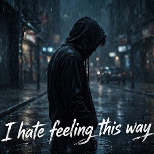 I Hate Feeling This Way