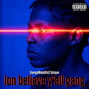 ion believe y'all gang