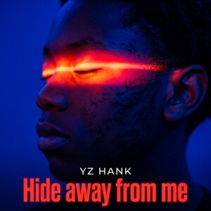 hide away from me