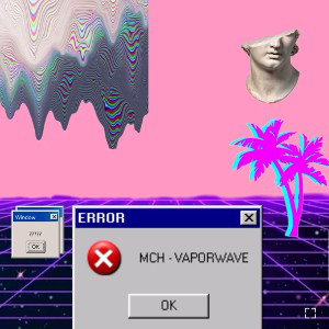 MCH - VAPORWAVE 