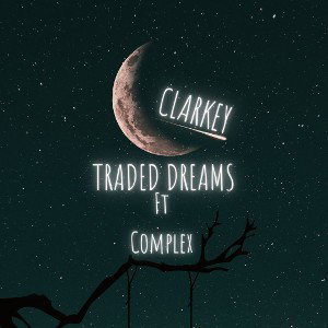 Traded Dreams - CIArKey ft Complex