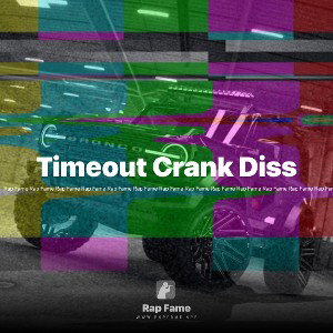 Timeout Crank Diss 