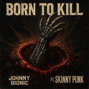 Born to Kill (Staring Johnny Bionic)