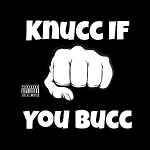 Knucc If You Bucc 
