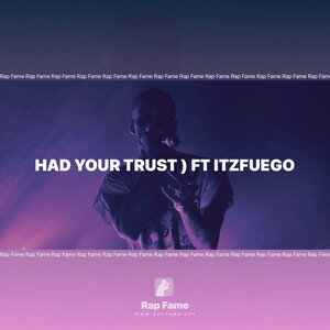 Had Your Trust ) Ft ItzFuego 