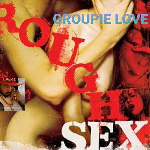 Groupie love rough sex