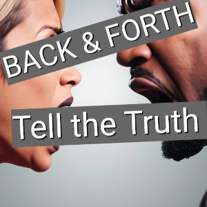 Back & Forth (tell the truth)