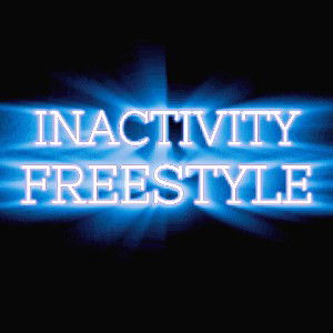 INACTIVITY FREESTYLE
