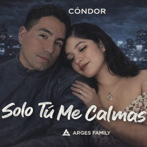 Solo Tú Me Calmas - Cóndor Arges Family