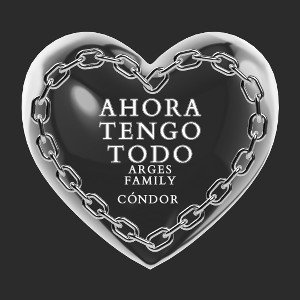 Ahora Tengo Todo - Cóndor Arges  Family