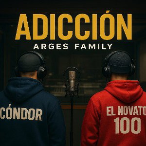 ADICCIÓN – Arges Family (Cóndor & El Novato 100)