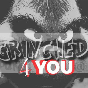 GRINCHED 4 YOU