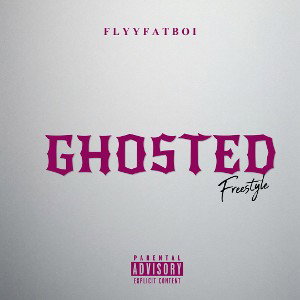 FlyyFatBoi- Ghosted Freestyle ( Left On Read) 