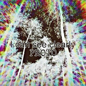 PROTO - i can see clearly