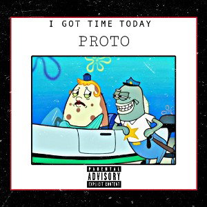 PROTO - I Got Time Today (Diss) 