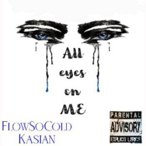 ALL EYES ON ME - FlowSoCold x K@XYN