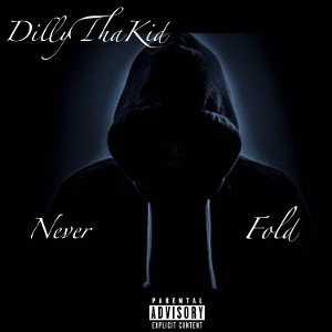 DillyThaKid- Never Fold