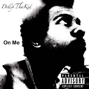 DillyThaKid- On Me (Remastered) 