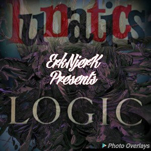 ErkNjerK #GetEm - Lunatic lOGic