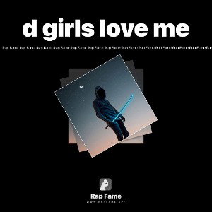 d girls love me 