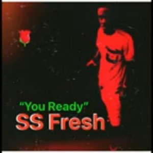 You Ready - SS Fresh _Prod By Mercury x Kabehh_