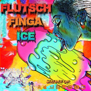 Mentally Ill FreakZ-Flutsch Finga ICE