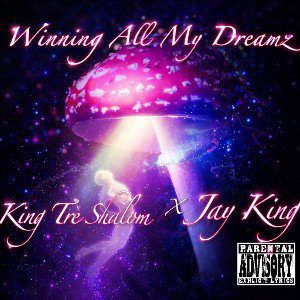 Winning All My Dreamz x King Trè Shalom 