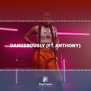 Dangerously (ft. Anthony)