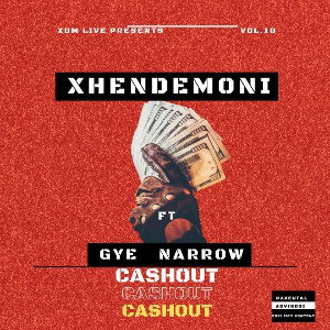 XHENDEMONI FT GYE NARROW -CASHOUT