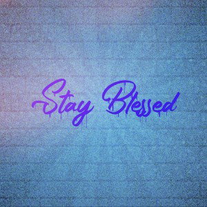 Stay Blessed