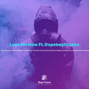 Love Me Now Ft. DopeboyDrakko